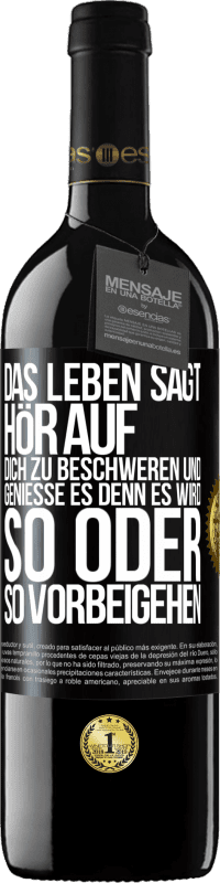 39,95 € Kostenloser Versand | Rotwein RED Ausgabe MBE Reserve Das Leben sagt, hör auf dich zu beschweren und genieße es, denn es wird so oder so vorbeigehen. Schwarzes Etikett. Anpassbares Etikett Reserve 12 Monate Ernte 2015 Tempranillo