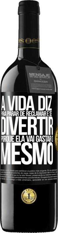 39,95 € Envio grátis | Vinho tinto Edição RED MBE Reserva A vida diz para parar de reclamar e se divertir, porque ela vai gastar o mesmo Etiqueta Preta. Etiqueta personalizável Reserva 12 Meses Colheita 2015 Tempranillo