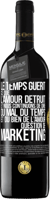 39,95 € Envoi gratuit | Vin rouge Édition RED MBE Réserve Le temps guérit ce que l'amour détruit. Et nous continuons de dire du mal du temps et du bien de l'amour. Question de marketing Étiquette Noire. Étiquette personnalisable Réserve 12 Mois Récolte 2015 Tempranillo