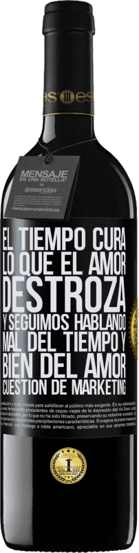 39,95 € Envío gratis | Vino Tinto Edición RED MBE Reserva El tiempo cura lo que el amor destroza. Y seguimos hablando mal del tiempo y bien del amor. Cuestión de márketing Etiqueta Negra. Etiqueta personalizable Reserva 12 Meses Cosecha 2015 Tempranillo