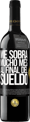 39,95 € Envío gratis | Vino Tinto Edición RED MBE Reserva Me sobra mucho mes al final del sueldo Etiqueta Negra. Etiqueta personalizable Reserva 12 Meses Cosecha 2015 Tempranillo