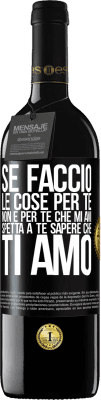 39,95 € Spedizione Gratuita | Vino rosso Edizione RED MBE Riserva Se faccio le cose per te, non è per te che mi ami. Spetta a te sapere che ti amo Etichetta Nera. Etichetta personalizzabile Riserva 12 Mesi Raccogliere 2015 Tempranillo