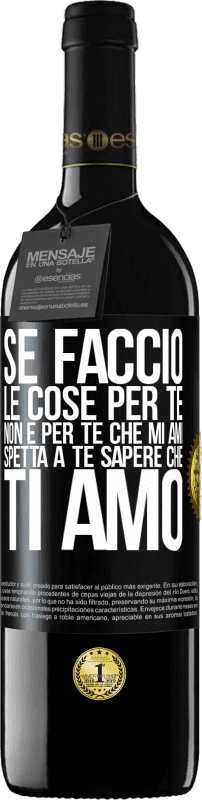 39,95 € Spedizione Gratuita | Vino rosso Edizione RED MBE Riserva Se faccio le cose per te, non è per te che mi ami. Spetta a te sapere che ti amo Etichetta Nera. Etichetta personalizzabile Riserva 12 Mesi Raccogliere 2016 Tempranillo