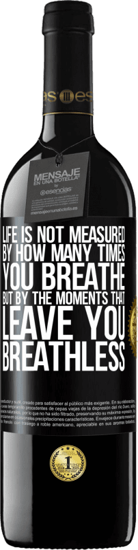 39,95 € 送料無料 | 赤ワイン REDエディション MBE 予約する 人生はあなたが呼吸する時間ではなく、あなたが息を切らしてしまう瞬間によって測定されます ブラックラベル. カスタマイズ可能なラベル 予約する 12 月 収穫 2016 Tempranillo