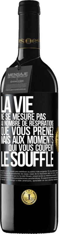 39,95 € Envoi gratuit | Vin rouge Édition RED MBE Réserve La vie ne se mesure pas au nombre de respirations que vous prenez mais aux moments qui vous coupent le souffle Étiquette Noire. Étiquette personnalisable Réserve 12 Mois Récolte 2015 Tempranillo