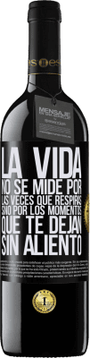 39,95 € Envío gratis | Vino Tinto Edición RED MBE Reserva La vida no se mide por las veces que respiras sino por los momentos que te dejan sin aliento Etiqueta Negra. Etiqueta personalizable Reserva 12 Meses Cosecha 2016 Tempranillo