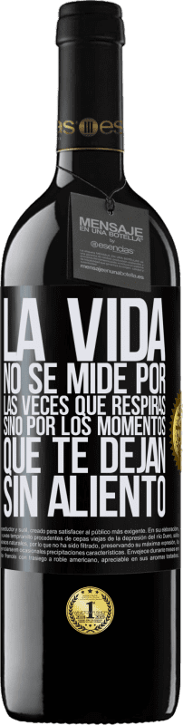 39,95 € Envío gratis | Vino Tinto Edición RED MBE Reserva La vida no se mide por las veces que respiras sino por los momentos que te dejan sin aliento Etiqueta Negra. Etiqueta personalizable Reserva 12 Meses Cosecha 2015 Tempranillo