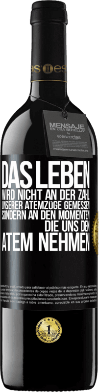 39,95 € Kostenloser Versand | Rotwein RED Ausgabe MBE Reserve Das Leben wird nicht an der Zahl unserer Atemzüge gemessen, sondern an den Momenten, die uns den Atem nehmen Schwarzes Etikett. Anpassbares Etikett Reserve 12 Monate Ernte 2015 Tempranillo