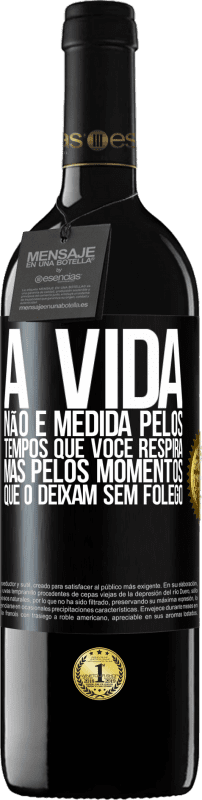 39,95 € Envio grátis | Vinho tinto Edição RED MBE Reserva A vida não é medida pelos tempos que você respira, mas pelos momentos que o deixam sem fôlego Etiqueta Preta. Etiqueta personalizável Reserva 12 Meses Colheita 2015 Tempranillo