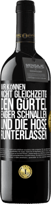 39,95 € Kostenloser Versand | Rotwein RED Ausgabe MBE Reserve Wir können nicht gleichzeitig den Gürtel enger schnallen und die Hose runterlassen Schwarzes Etikett. Anpassbares Etikett Reserve 12 Monate Ernte 2014 Tempranillo