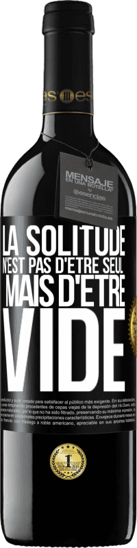 39,95 € Envoi gratuit | Vin rouge Édition RED MBE Réserve La solitude n'est pas d'être seul, mais d'être vide Étiquette Noire. Étiquette personnalisable Réserve 12 Mois Récolte 2015 Tempranillo