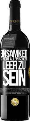 39,95 € Kostenloser Versand | Rotwein RED Ausgabe MBE Reserve Einsamkeit ist nicht allein sondern leer zu sein Schwarzes Etikett. Anpassbares Etikett Reserve 12 Monate Ernte 2015 Tempranillo