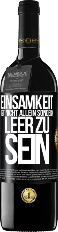 39,95 € Kostenloser Versand | Rotwein RED Ausgabe MBE Reserve Einsamkeit ist nicht allein sondern leer zu sein Schwarzes Etikett. Anpassbares Etikett Reserve 12 Monate Ernte 2016 Tempranillo
