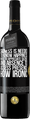 39,95 € Free Shipping | Red Wine RED Edition MBE Reserve Sadness is needed to know happiness, noise to appreciate silence, and absence to assess presence. How ironic Black Label. Customizable label Reserve 12 Months Harvest 2015 Tempranillo