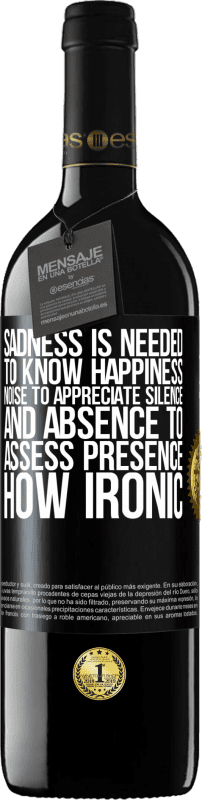 39,95 € Free Shipping | Red Wine RED Edition MBE Reserve Sadness is needed to know happiness, noise to appreciate silence, and absence to assess presence. How ironic Black Label. Customizable label Reserve 12 Months Harvest 2015 Tempranillo