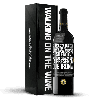 «Se necesita tristeza para conocer la felicidad, ruido para apreciar el silencio, y ausencia para valorar la presencia. Qué» Edición RED MBE Reserva