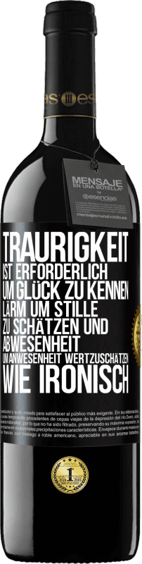 39,95 € Kostenloser Versand | Rotwein RED Ausgabe MBE Reserve Traurigkeit ist erforderlich, um Glück zu kennen, Lärm um Stille zu schätzen und Abwesenheit um Anwesenheit wertzuschätzen. Wie Schwarzes Etikett. Anpassbares Etikett Reserve 12 Monate Ernte 2015 Tempranillo