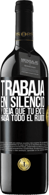 39,95 € Envío gratis | Vino Tinto Edición RED MBE Reserva Trabaja en silencio, y deja que tu éxito haga todo el ruido Etiqueta Negra. Etiqueta personalizable Reserva 12 Meses Cosecha 2014 Tempranillo