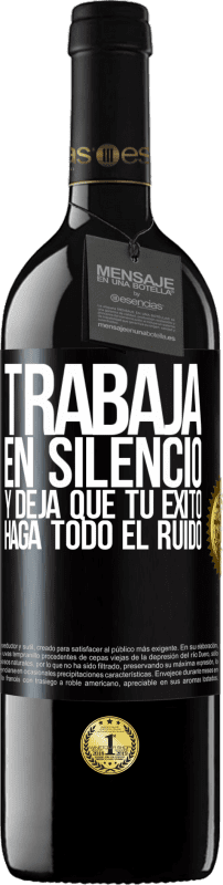 39,95 € Envío gratis | Vino Tinto Edición RED MBE Reserva Trabaja en silencio, y deja que tu éxito haga todo el ruido Etiqueta Negra. Etiqueta personalizable Reserva 12 Meses Cosecha 2015 Tempranillo