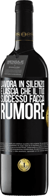 39,95 € Spedizione Gratuita | Vino rosso Edizione RED MBE Riserva Lavora in silenzio e lascia che il tuo successo faccia rumore Etichetta Nera. Etichetta personalizzabile Riserva 12 Mesi Raccogliere 2015 Tempranillo