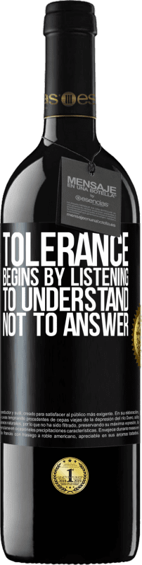 39,95 € Free Shipping | Red Wine RED Edition MBE Reserve Tolerance begins by listening to understand, not to answer Black Label. Customizable label Reserve 12 Months Harvest 2014 Tempranillo