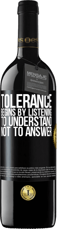 39,95 € Free Shipping | Red Wine RED Edition MBE Reserve Tolerance begins by listening to understand, not to answer Black Label. Customizable label Reserve 12 Months Harvest 2015 Tempranillo