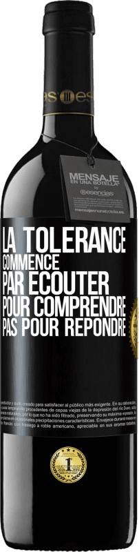 39,95 € Envoi gratuit | Vin rouge Édition RED MBE Réserve La tolérance commence par écouter pour comprendre, pas pour répondre Étiquette Noire. Étiquette personnalisable Réserve 12 Mois Récolte 2016 Tempranillo