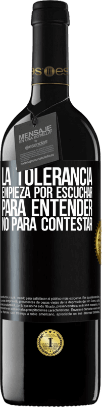 39,95 € Envío gratis | Vino Tinto Edición RED MBE Reserva La tolerancia empieza por escuchar para entender, no para contestar Etiqueta Negra. Etiqueta personalizable Reserva 12 Meses Cosecha 2015 Tempranillo