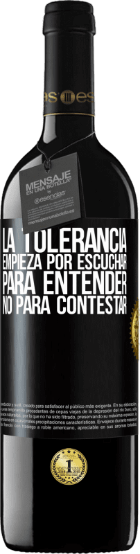 39,95 € Envío gratis | Vino Tinto Edición RED MBE Reserva La tolerancia empieza por escuchar para entender, no para contestar Etiqueta Negra. Etiqueta personalizable Reserva 12 Meses Cosecha 2016 Tempranillo