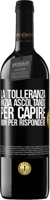 39,95 € Spedizione Gratuita | Vino rosso Edizione RED MBE Riserva La tolleranza inizia ascoltando per capire, non per rispondere Etichetta Nera. Etichetta personalizzabile Riserva 12 Mesi Raccogliere 2014 Tempranillo