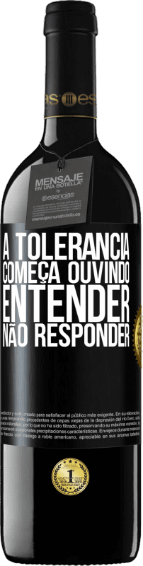 39,95 € Envio grátis | Vinho tinto Edição RED MBE Reserva A tolerância começa ouvindo entender, não responder Etiqueta Preta. Etiqueta personalizável Reserva 12 Meses Colheita 2016 Tempranillo