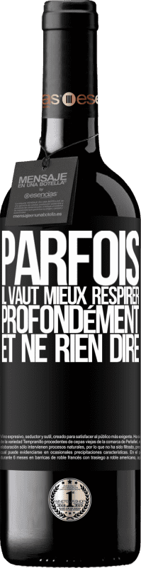 39,95 € Envoi gratuit | Vin rouge Édition RED MBE Réserve Parfois, il vaut mieux respirer profondément et ne rien dire Étiquette Noire. Étiquette personnalisable Réserve 12 Mois Récolte 2015 Tempranillo