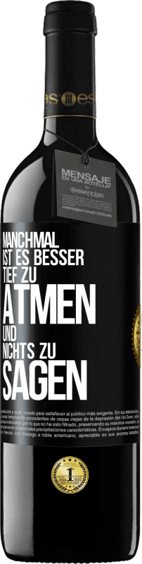 39,95 € Kostenloser Versand | Rotwein RED Ausgabe MBE Reserve Manchmal ist es besser, tief zu atmen und nichts zu sagen Schwarzes Etikett. Anpassbares Etikett Reserve 12 Monate Ernte 2015 Tempranillo