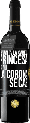 39,95 € Envío gratis | Vino Tinto Edición RED MBE Reserva Levanta la cabeza, princesa. Si no la corona se cae Etiqueta Negra. Etiqueta personalizable Reserva 12 Meses Cosecha 2015 Tempranillo