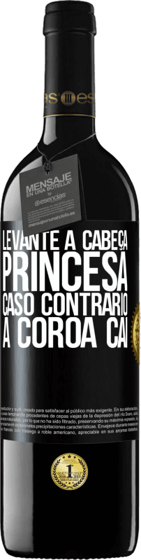 39,95 € Envio grátis | Vinho tinto Edição RED MBE Reserva Levante a cabeça, princesa. Caso contrário, a coroa cai Etiqueta Preta. Etiqueta personalizável Reserva 12 Meses Colheita 2015 Tempranillo