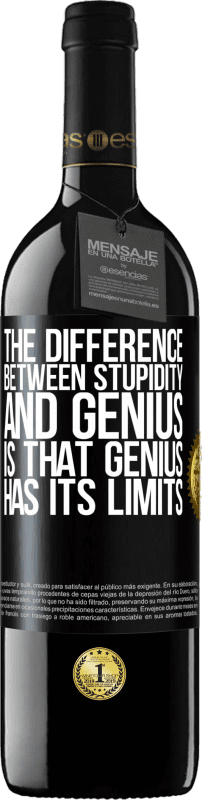 39,95 € Free Shipping | Red Wine RED Edition MBE Reserve The difference between stupidity and genius, is that genius has its limits Black Label. Customizable label Reserve 12 Months Harvest 2015 Tempranillo
