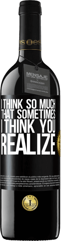 39,95 € 免费送货 | 红酒 RED版 MBE 预订 我想太多了，有时我想你意识到 黑标. 可自定义的标签 预订 12 个月 收成 2016 Tempranillo