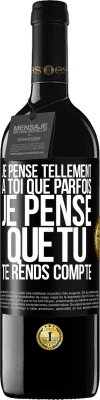 39,95 € Envoi gratuit | Vin rouge Édition RED MBE Réserve Je pense tellement à toi que parfois je pense que tu te rends compte Étiquette Noire. Étiquette personnalisable Réserve 12 Mois Récolte 2015 Tempranillo