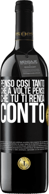 39,95 € Spedizione Gratuita | Vino rosso Edizione RED MBE Riserva Penso così tanto che a volte penso che tu ti renda conto Etichetta Nera. Etichetta personalizzabile Riserva 12 Mesi Raccogliere 2015 Tempranillo