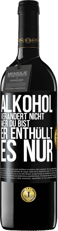 39,95 € Kostenloser Versand | Rotwein RED Ausgabe MBE Reserve Alkohol verändert nicht, wer du bist. Er enthüllt es nur Schwarzes Etikett. Anpassbares Etikett Reserve 12 Monate Ernte 2015 Tempranillo