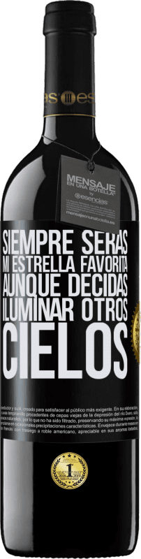 39,95 € Envío gratis | Vino Tinto Edición RED MBE Reserva Siempre serás mi estrella favorita, aunque decidas iluminar otros cielos Etiqueta Negra. Etiqueta personalizable Reserva 12 Meses Cosecha 2015 Tempranillo