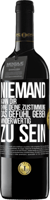 39,95 € Kostenloser Versand | Rotwein RED Ausgabe MBE Reserve Niemand kann dir, ohne deine Zustimmung, das Gefühl geben, minderwertig zu sein Schwarzes Etikett. Anpassbares Etikett Reserve 12 Monate Ernte 2015 Tempranillo