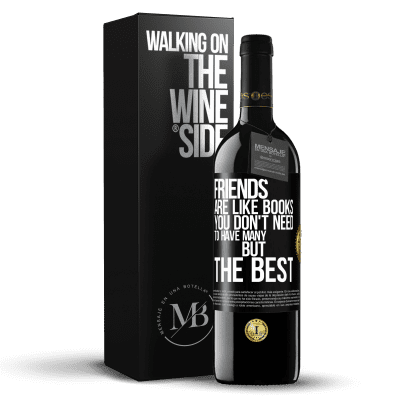 «Friends are like books. You don't need to have many, but the best» RED Edition MBE Reserve