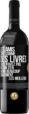 39,95 € Envoi gratuit | Vin rouge Édition RED MBE Réserve Les amis sont comme des livres. Vous n'avez pas besoin d'en avoir beaucoup, seulement les meilleurs Étiquette Noire. Étiquette personnalisable Réserve 12 Mois Récolte 2015 Tempranillo