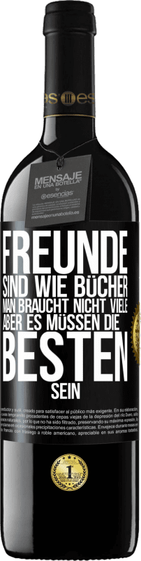 39,95 € Kostenloser Versand | Rotwein RED Ausgabe MBE Reserve Freunde sind wie Bücher. Man braucht nicht viele, aber es müssen die Besten sein Schwarzes Etikett. Anpassbares Etikett Reserve 12 Monate Ernte 2015 Tempranillo