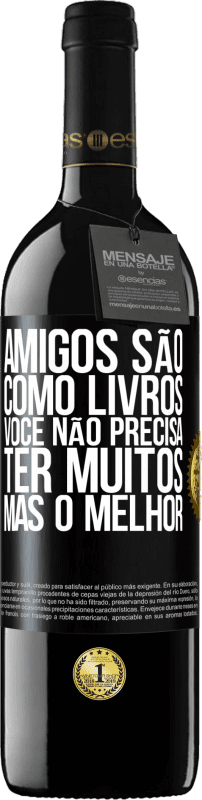 39,95 € Envio grátis | Vinho tinto Edição RED MBE Reserva Amigos são como livros. Você não precisa ter muitos, mas o melhor Etiqueta Preta. Etiqueta personalizável Reserva 12 Meses Colheita 2016 Tempranillo