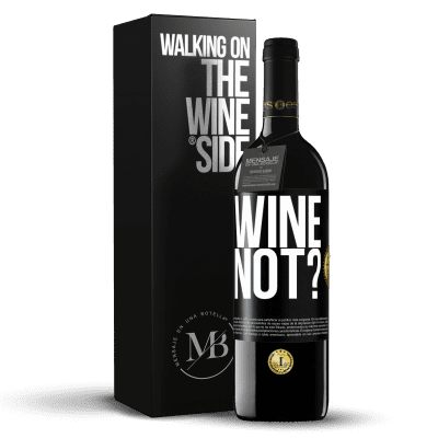 «Wine not?» RED Edition MBE Reserve