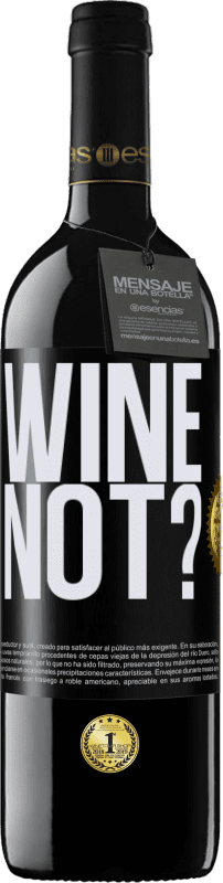 39,95 € Envío gratis | Vino Tinto Edición RED MBE Reserva Wine not? Etiqueta Negra. Etiqueta personalizable Reserva 12 Meses Cosecha 2014 Tempranillo