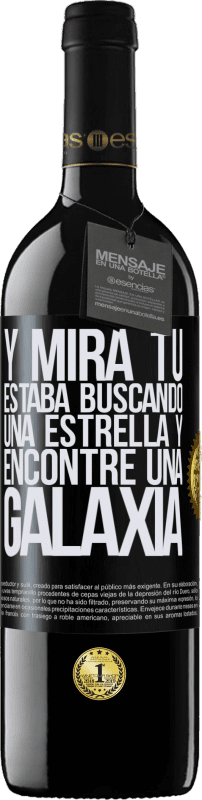 39,95 € Envío gratis | Vino Tinto Edición RED MBE Reserva Y mira tú, estaba buscando una estrella y encontré una galaxia Etiqueta Negra. Etiqueta personalizable Reserva 12 Meses Cosecha 2015 Tempranillo