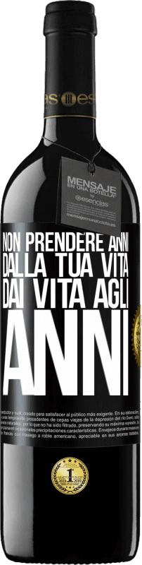 39,95 € Spedizione Gratuita | Vino rosso Edizione RED MBE Riserva Non prendere anni dalla tua vita, dai vita agli anni Etichetta Nera. Etichetta personalizzabile Riserva 12 Mesi Raccogliere 2015 Tempranillo